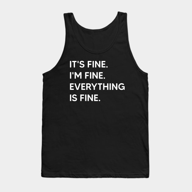 It's Fine I'm Fine Everything Is Fine Tank Top by Emma Creation